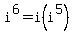 i%5E6+=+i%28i%5E5%29