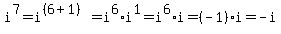 i%5E7=i%5E%28%286%2B1%29%29=i%5E6%2Ai%5E1=i%5E6%2Ai=%28-1%29%2Ai=-i