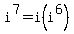 i%5E7+=+i%28i%5E6%29