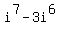 i%5E7-3i%5E6