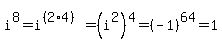 i%5E8=i%5E%28%282%2A4%29%29=%28i%5E2%29%5E4=%28-1%29%5E64=1