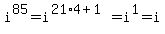 i%5E85+=+i%5E%2821%2A4+%2B+1%29+=+i%5E1+=+i
