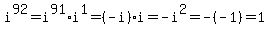 i%5E92+=+i%5E91%2Ai%5E1+=%28-i%29%2Ai+=+-i%5E2+=+-%28-1%29+=+1