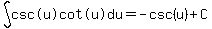 int%28%22csc%28u%29cot%28u%29%22%2Cdu%29=-csc%28u%29%2BC