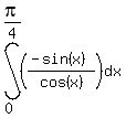 int%28%28%28-sin%28x%29%29%2Fcos%28x%29%29%2Cdx%2C0%2Cpi%2F4%29