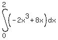 int%28%28-2x%5E3%2B8x%29%2Cdx%2C0%2C2%29
