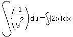 int%28%281%2Fy%5E2%29%2Cdy%29=int%28%282x%29%2Cdx%29