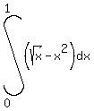 int%28%28sqrt%28x%29%5E%22%22-x%5E2+%29%5E%22%22%5E%22%22%2Cdx%2C0%2C1%29