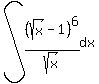 int%28%28sqrt%28x%29-1%29%5E6%2Fsqrt%28x%29%2Cdx%29