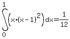int%28%28x%2A%28x-1%29%5E2%29%2Cdx%2C0%2C1%29=1%2F12