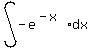 int%28-e%5E%28-x%29+dx%29
