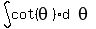 int%28cot%28theta%29matrix%281%2C2%2Cd%2Ctheta%29%29