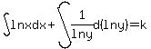 int%28lnx%2C+dx%29+%2B+int%281%2Flny%2C+d%28lny%29%29+=+k