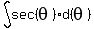 int%28sec%28theta%29d%28theta%29%29