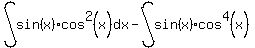 int%28sin%28x%29cos%5E2%28x%29%2Cdx%29-int%28sin%28x%29cos%5E4%28x%29%29%2C+dx%29