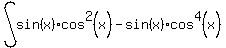 int%28sin%28x%29cos%5E2%28x%29-sin%28x%29cos%5E4%28x%29%29%2C+dx%29