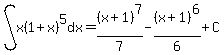 int%28x%281%2Bx%29%5E5%2Cdx%29=%28x%2B1%29%5E7%2F7-%28x%2B1%29%5E6%2F6%2BC