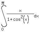 int%28x%2F%281%2Bcos%5E2%28x%29%29%2C+dx%2C+0%2C+pi%29