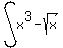 int%28x%5E3-sqrt%28x%29%29%2C+dx+%29