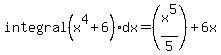 integral%28x%5E4+%2B+6%29+dx+=+%28x%5E5%2F5%29+%2B+6x