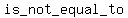 is+_not_+equal_+to