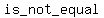 is_+not_+equal