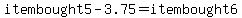 itembought5-3.75=itembought6