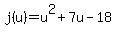 j%28u%29=u%5E2%2B7u-18