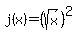 j%28x%29=%28sqrt%28x%29%29%5E2