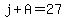 j%2BA=27