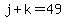 j%2Bk=49