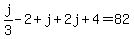 j%2F3-2%2Bj%2B2j%2B4=82