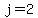 j=2