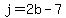 j=2b-7
