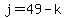 j=49-k