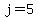 j=5