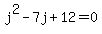 j%5E2-7j%2B12=0
