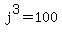 j%5E3=100