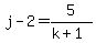 j-2=5%2F%28k%2B1%29