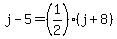 j-5=%281%2F2%29%28j%2B8%29