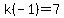 k%28-1%29=7