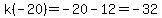 k%28-20%29=+-20-12=+-32