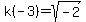 k%28-3%29=sqrt%28-2%29
