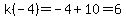 k%28-4%29=-4%2B10=6