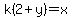 k%282%2By%29=x