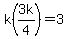 k%283k%2F4%29=3