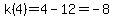 k%284%29=4-12=+-8