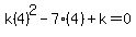 k%284%29%5E2-7%284%29%2Bk=0