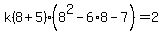 k%288%2B5%29%288%5E2-6%2A8-7%29=2