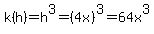 k%28h%29=h%5E3=%284x%29%5E3=64x%5E3